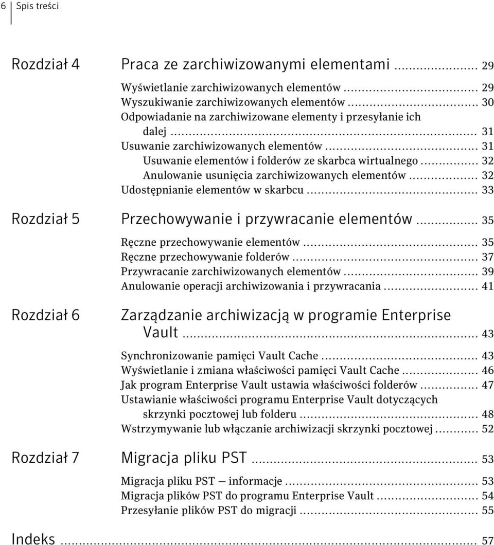 .. 32 Anulowanie usunięcia zarchiwizowanych elementów... 32 Udostępnianie elementów w skarbcu... 33 Rozdział 5 Przechowywanie i przywracanie elementów... 35 Ręczne przechowywanie elementów.