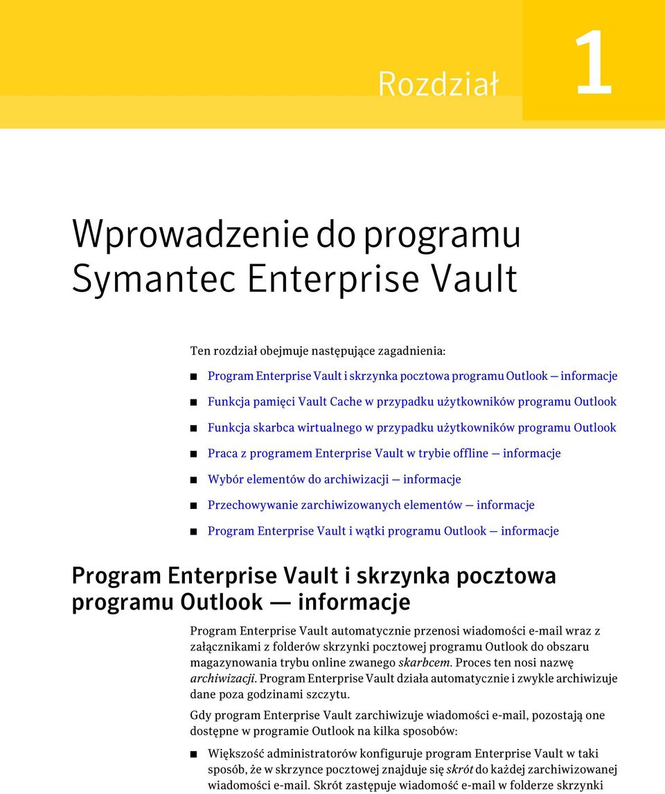 elementów do archiwizacji informacje Przechowywanie zarchiwizowanych elementów informacje Program Enterprise Vault i wątki programu Outlook informacje Program Enterprise Vault i skrzynka pocztowa