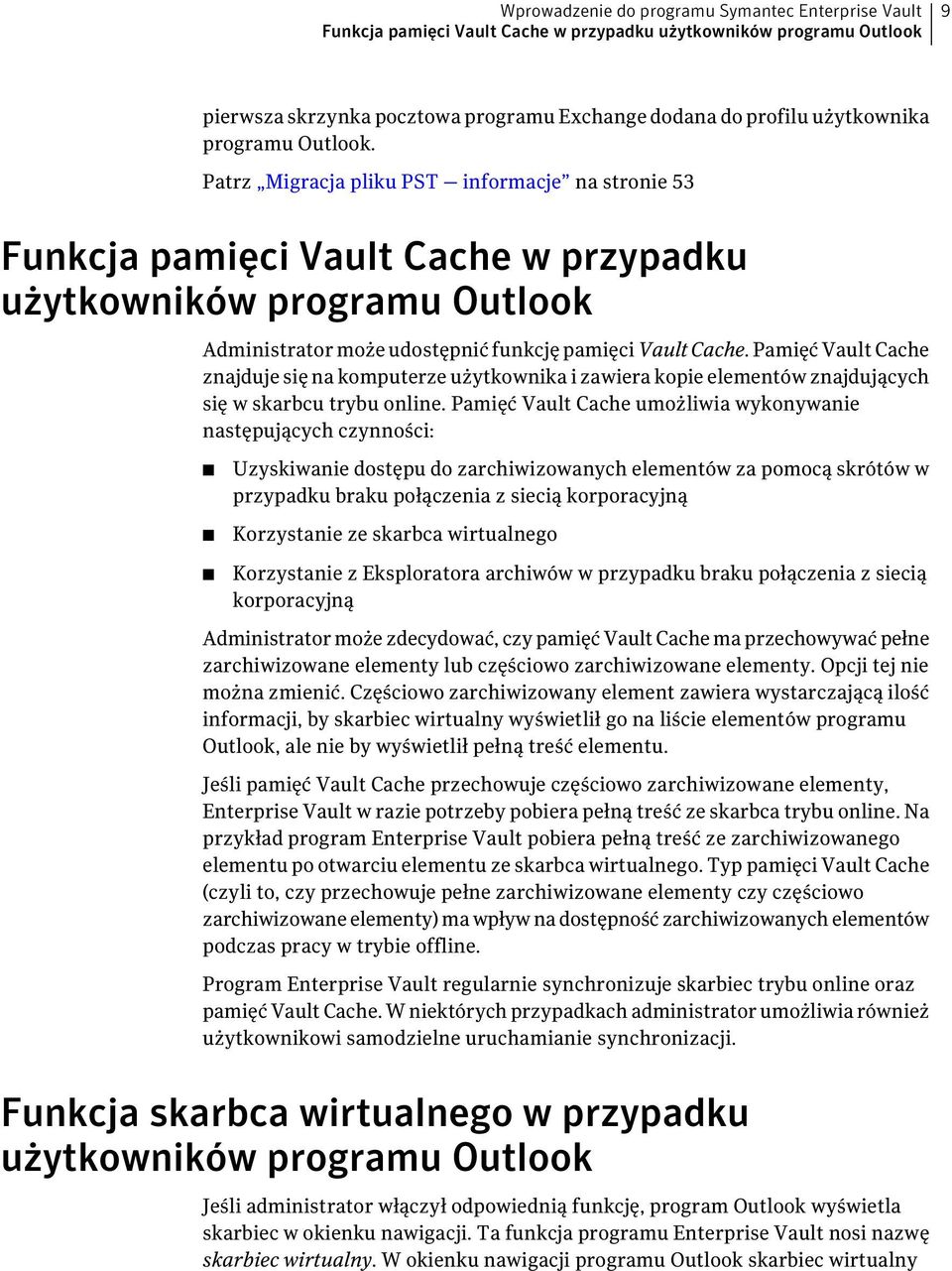 Pamięć Vault Cache znajduje się na komputerze użytkownika i zawiera kopie elementów znajdujących się w skarbcu trybu online.