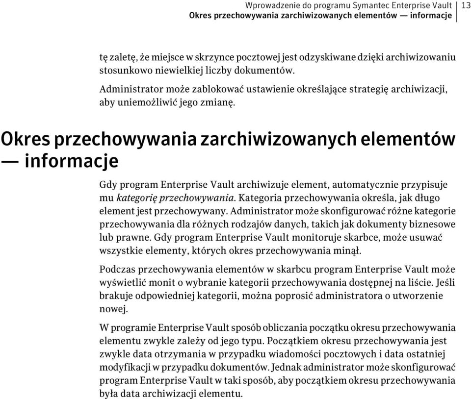 Okres przechowywania zarchiwizowanych elementów informacje Gdy program Enterprise Vault archiwizuje element, automatycznie przypisuje mu kategorię przechowywania.