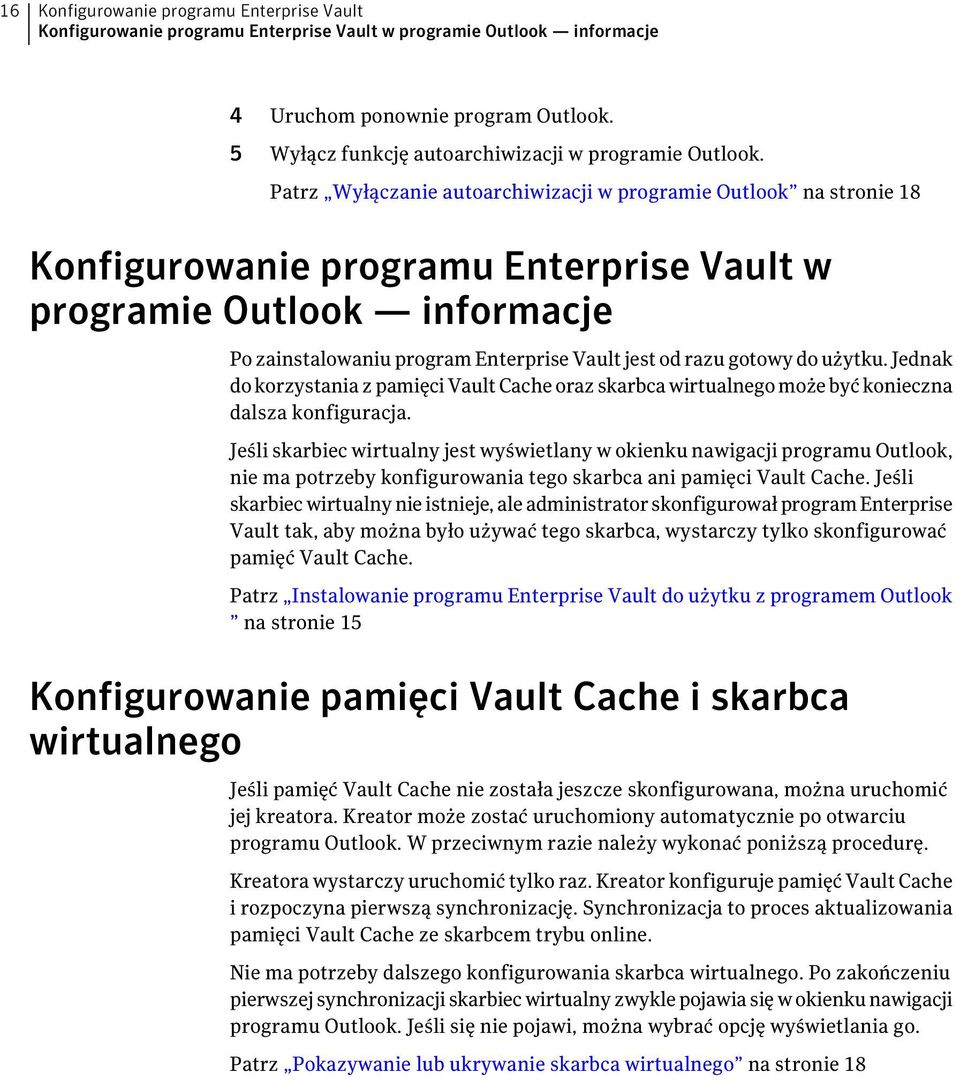 Patrz Wyłączanie autoarchiwizacji w programie Outlook na stronie 18 Konfigurowanie programu Enterprise Vault w programie Outlook informacje Po zainstalowaniu program Enterprise Vault jest od razu