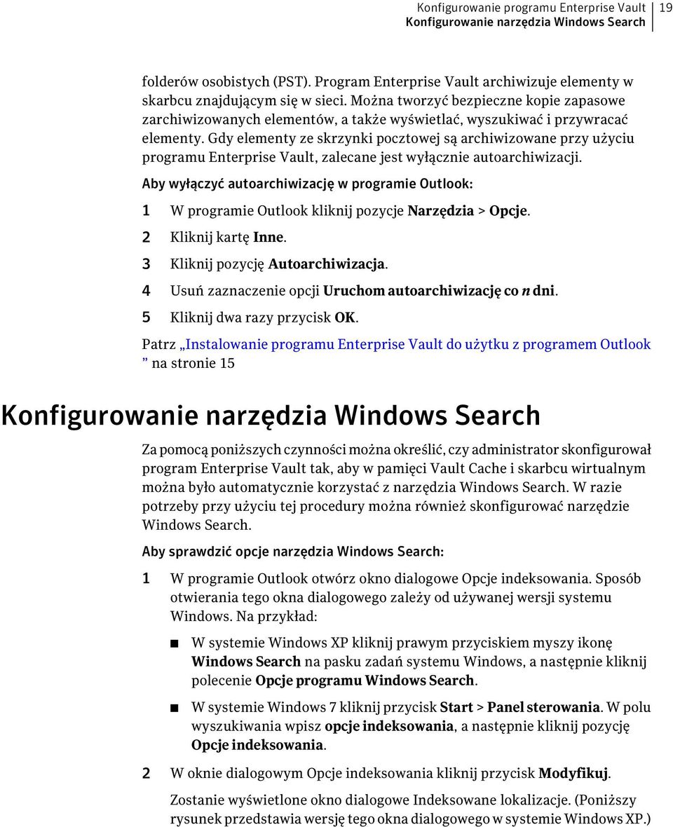Gdy elementy ze skrzynki pocztowej są archiwizowane przy użyciu programu Enterprise Vault, zalecane jest wyłącznie autoarchiwizacji.