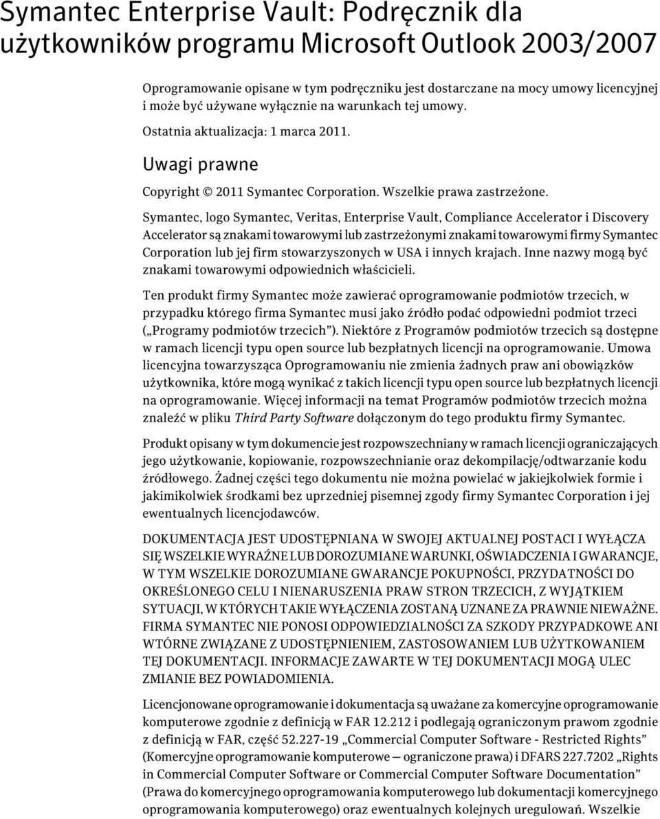 Symantec, logo Symantec, Veritas, Enterprise Vault, Compliance Accelerator i Discovery Accelerator są znakami towarowymi lub zastrzeżonymi znakami towarowymi firmy Symantec Corporation lub jej firm