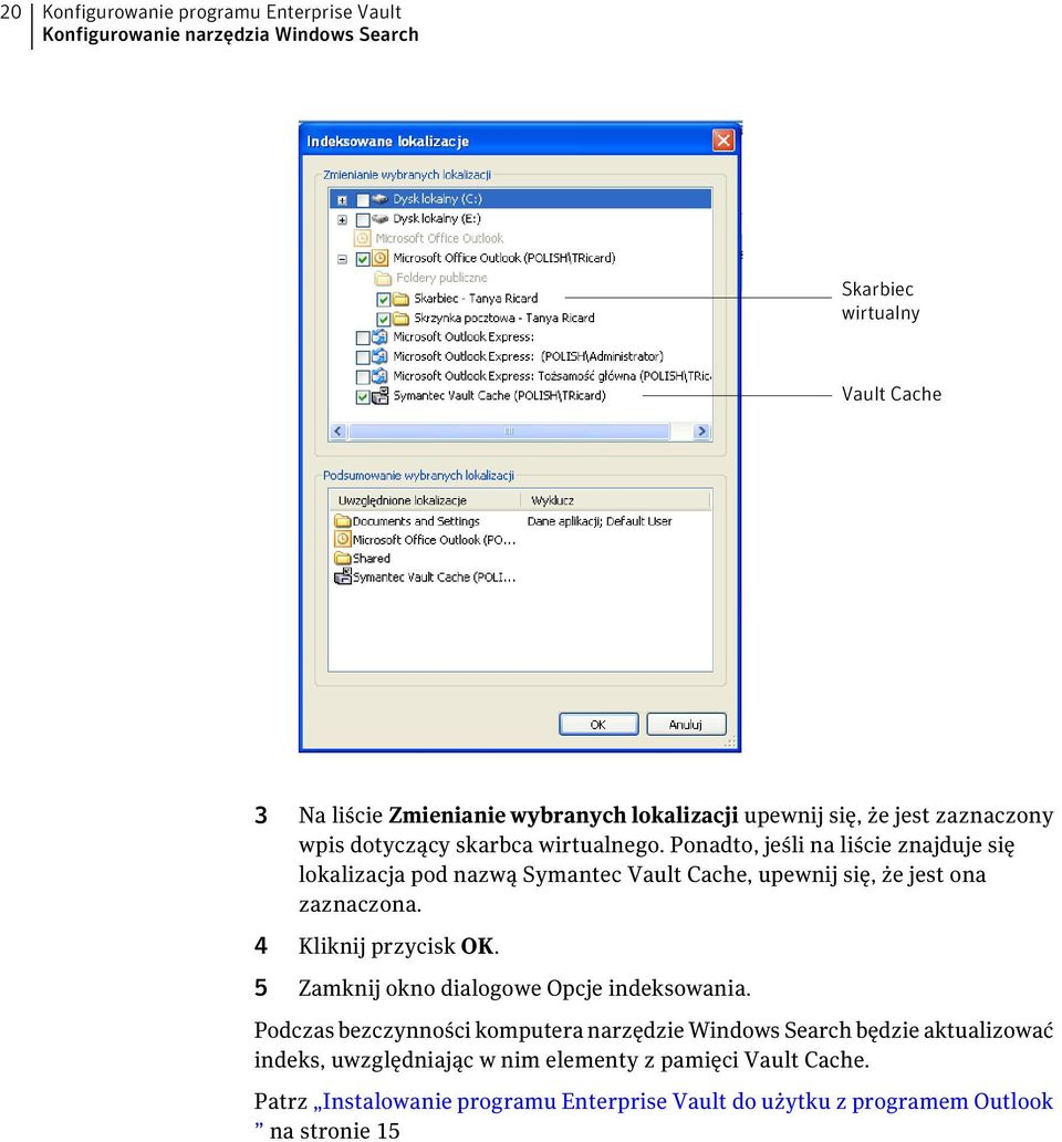 Ponadto, jeśli na liście znajduje się lokalizacja pod nazwą Symantec Vault Cache, upewnij się, że jest ona zaznaczona. 4 Kliknij przycisk OK.
