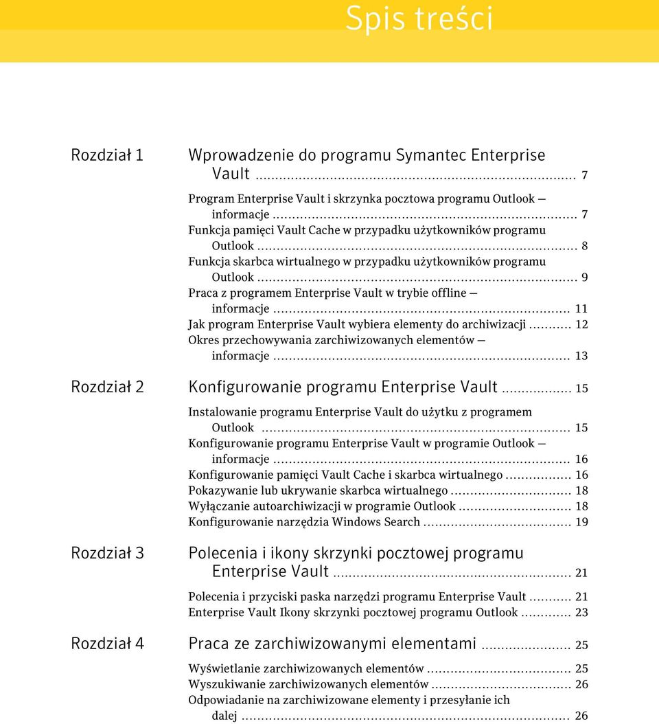 .. 9 Praca z programem Enterprise Vault w trybie offline informacje... 11 Jak program Enterprise Vault wybiera elementy do archiwizacji... 12 Okres przechowywania zarchiwizowanych elementów informacje.