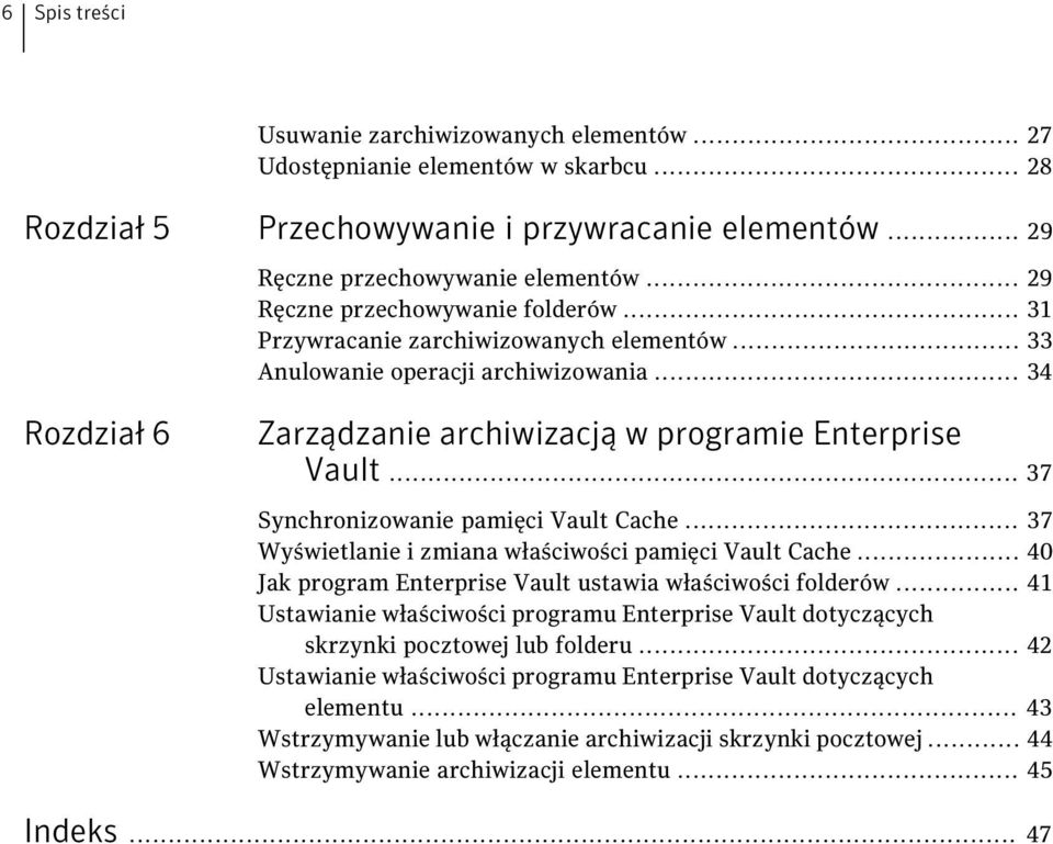 .. 37 Synchronizowanie pamięci Vault Cache... 37 Wyświetlanie i zmiana właściwości pamięci Vault Cache... 40 Jak program Enterprise Vault ustawia właściwości folderów.