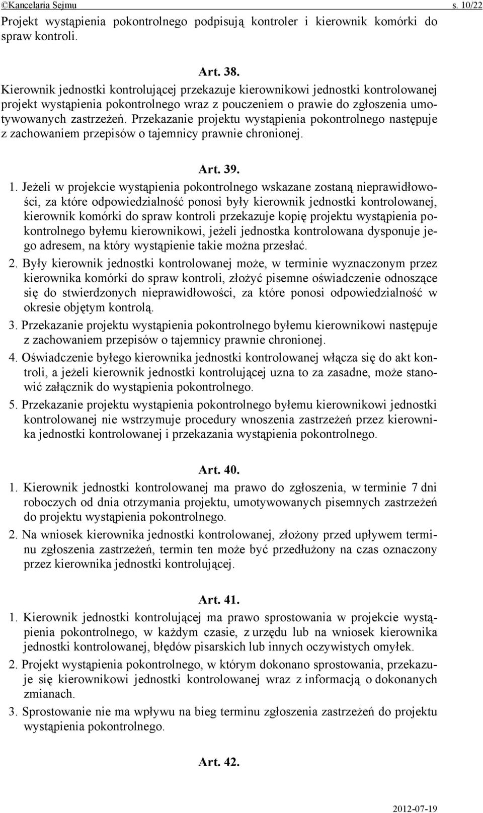 Przekazanie projektu wystąpienia pokontrolnego następuje z zachowaniem przepisów o tajemnicy prawnie chronionej. Art. 39. 1.