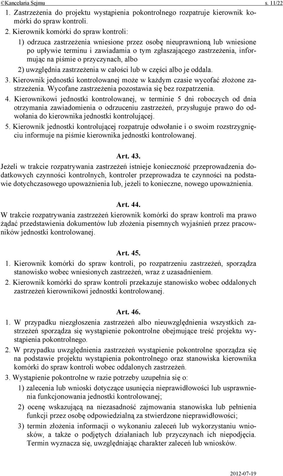 przyczynach, albo 2) uwzględnia zastrzeżenia w całości lub w części albo je oddala. 3. Kierownik jednostki kontrolowanej może w każdym czasie wycofać złożone zastrzeżenia.