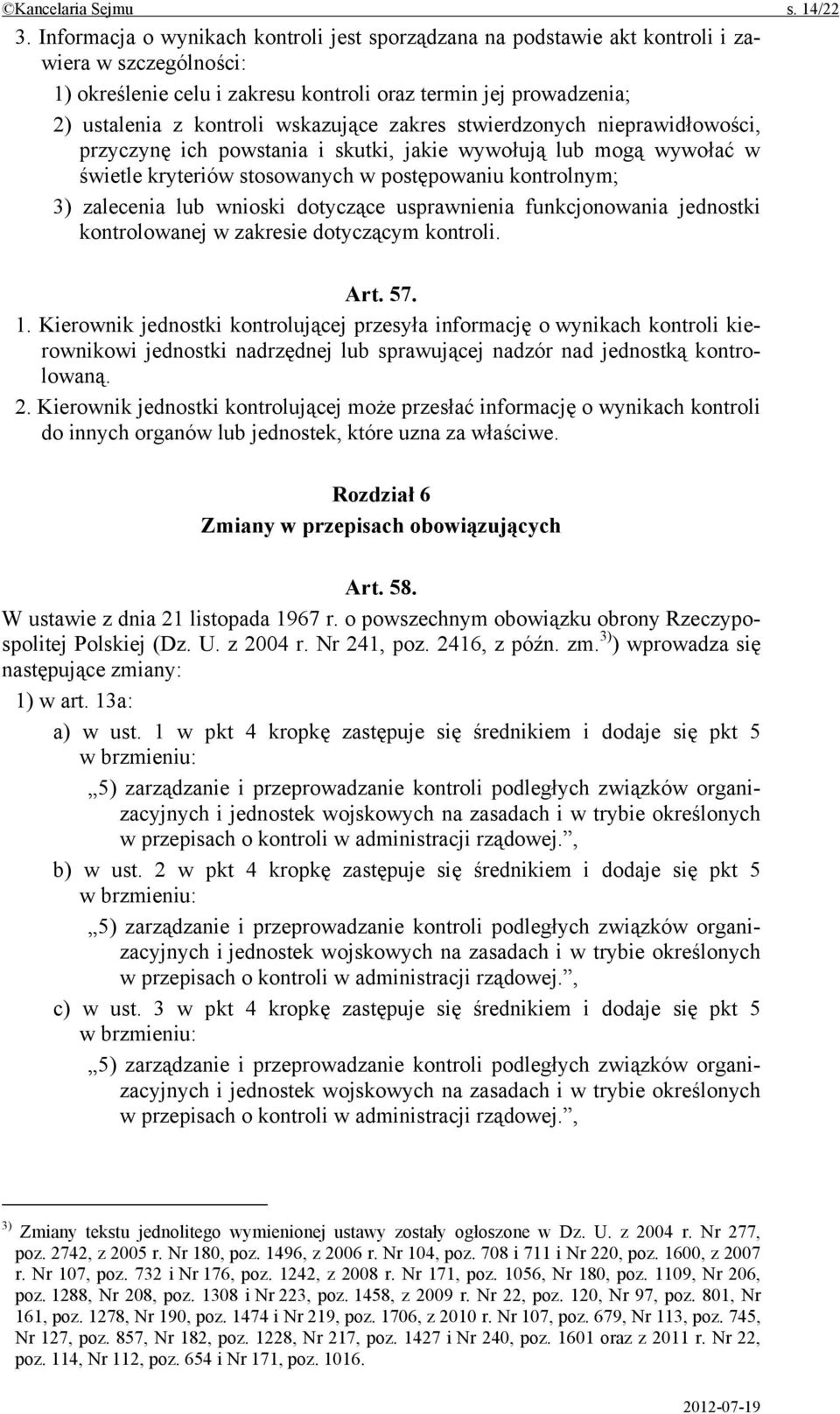 wskazujące zakres stwierdzonych nieprawidłowości, przyczynę ich powstania i skutki, jakie wywołują lub mogą wywołać w świetle kryteriów stosowanych w postępowaniu kontrolnym; 3) zalecenia lub wnioski