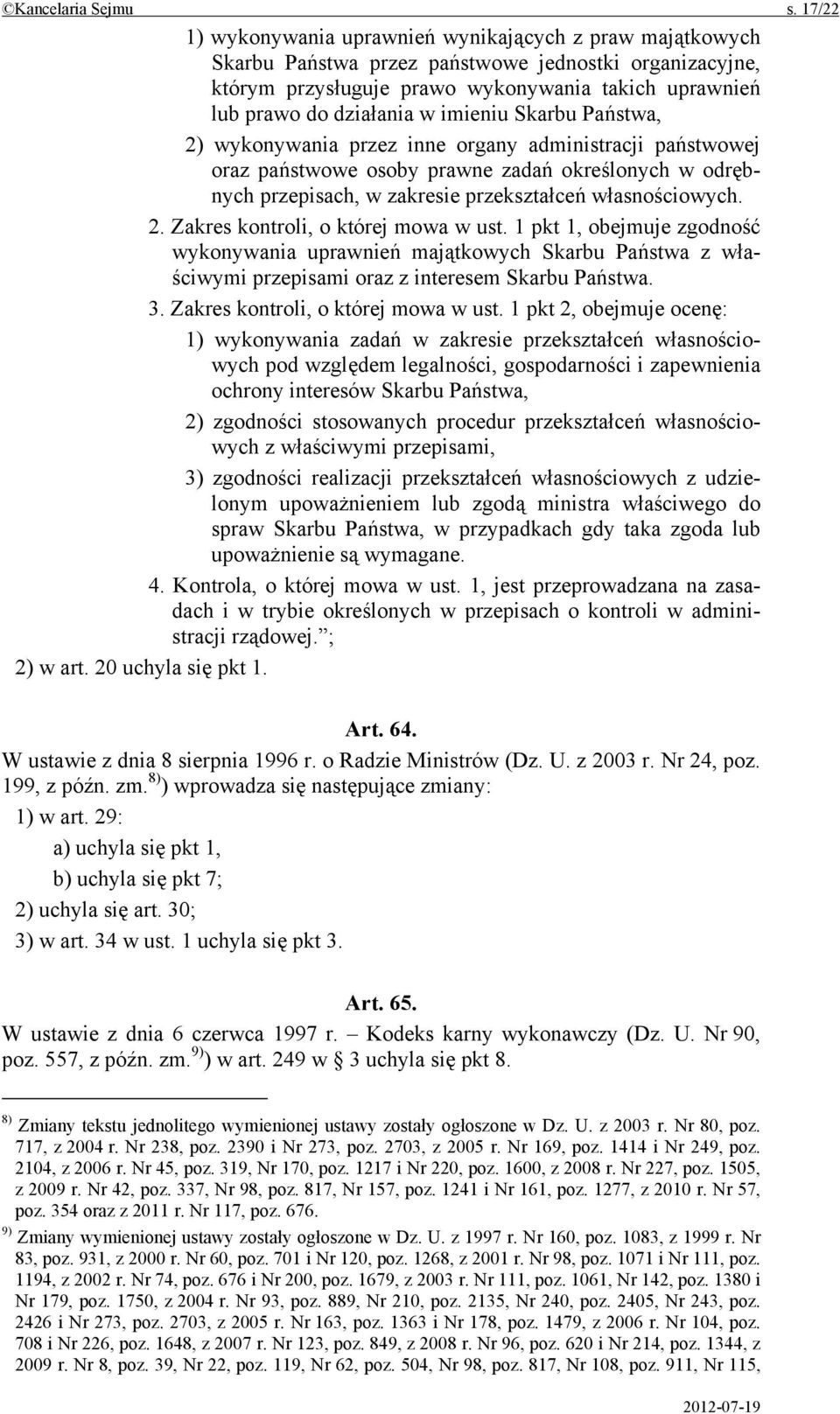 imieniu Skarbu Państwa, 2) wykonywania przez inne organy administracji państwowej oraz państwowe osoby prawne zadań określonych w odrębnych przepisach, w zakresie przekształceń własnościowych. 2. Zakres kontroli, o której mowa w ust.