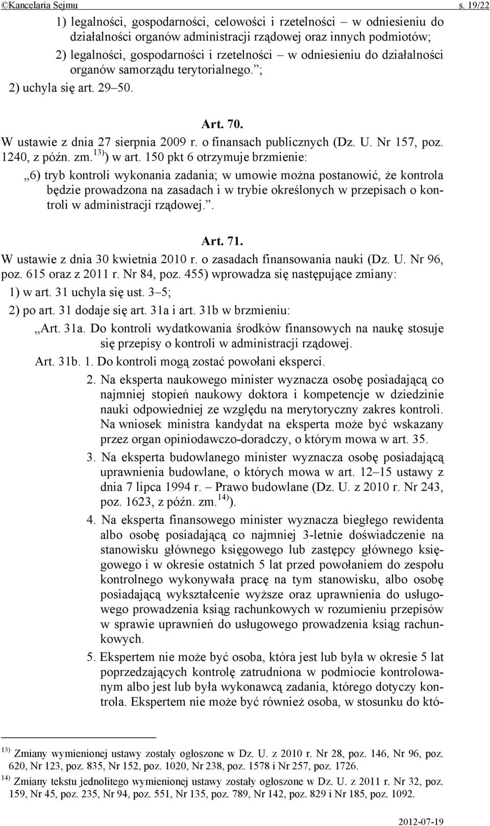 odniesieniu do działalności organów samorządu terytorialnego. ; 2) uchyla się art. 29 50. Art. 70. W ustawie z dnia 27 sierpnia 2009 r. o finansach publicznych (Dz. U. Nr 157, poz. 1240, z późn. zm.