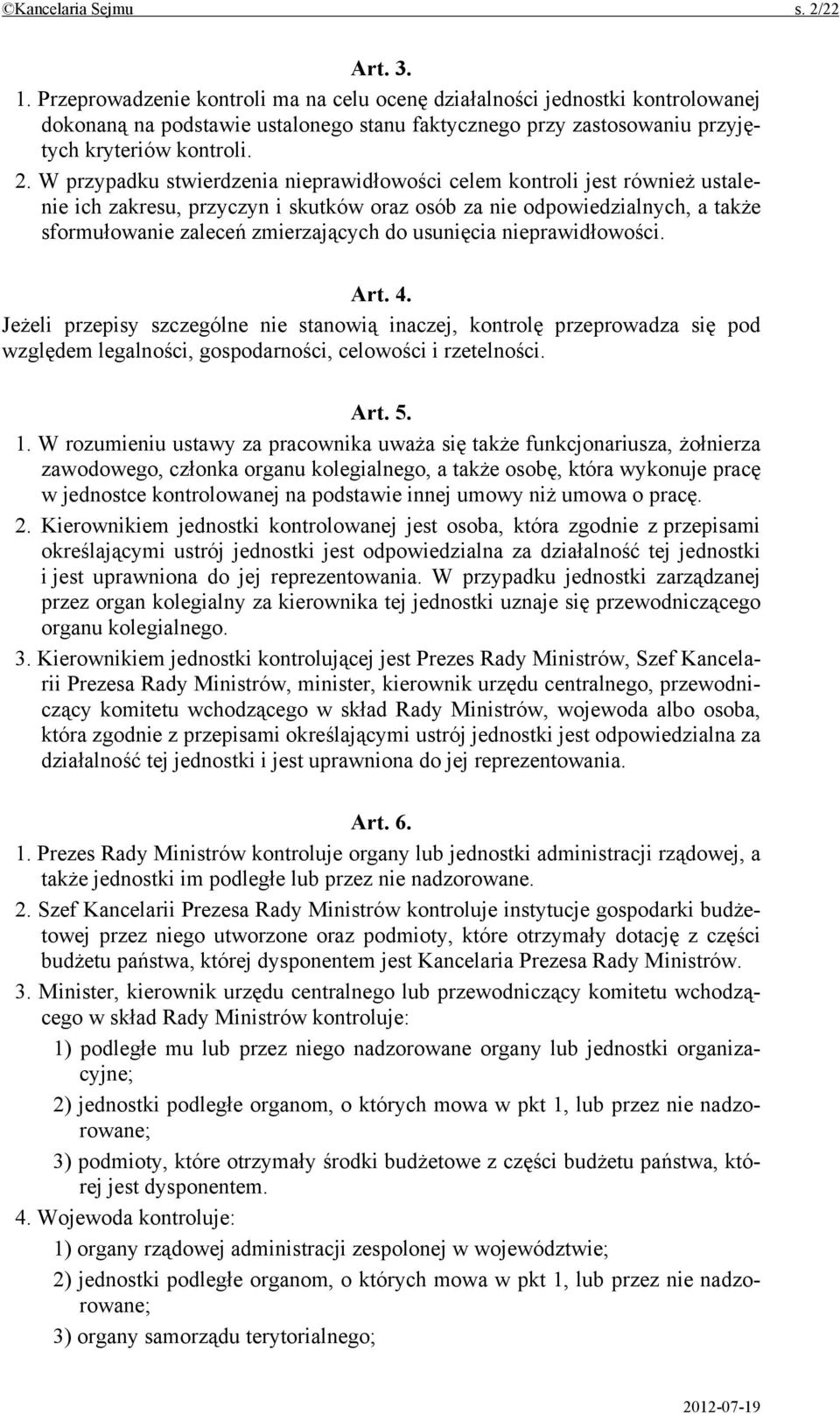 W przypadku stwierdzenia nieprawidłowości celem kontroli jest również ustalenie ich zakresu, przyczyn i skutków oraz osób za nie odpowiedzialnych, a także sformułowanie zaleceń zmierzających do