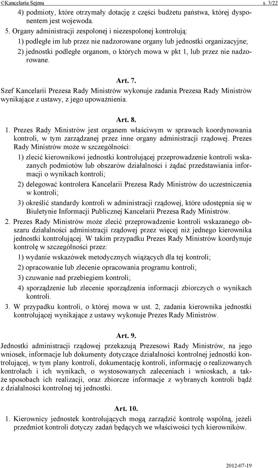 przez nie nadzorowane. Art. 7. Szef Kancelarii Prezesa Rady Ministrów wykonuje zadania Prezesa Rady Ministrów wynikające z ustawy, z jego upoważnienia. Art. 8. 1.