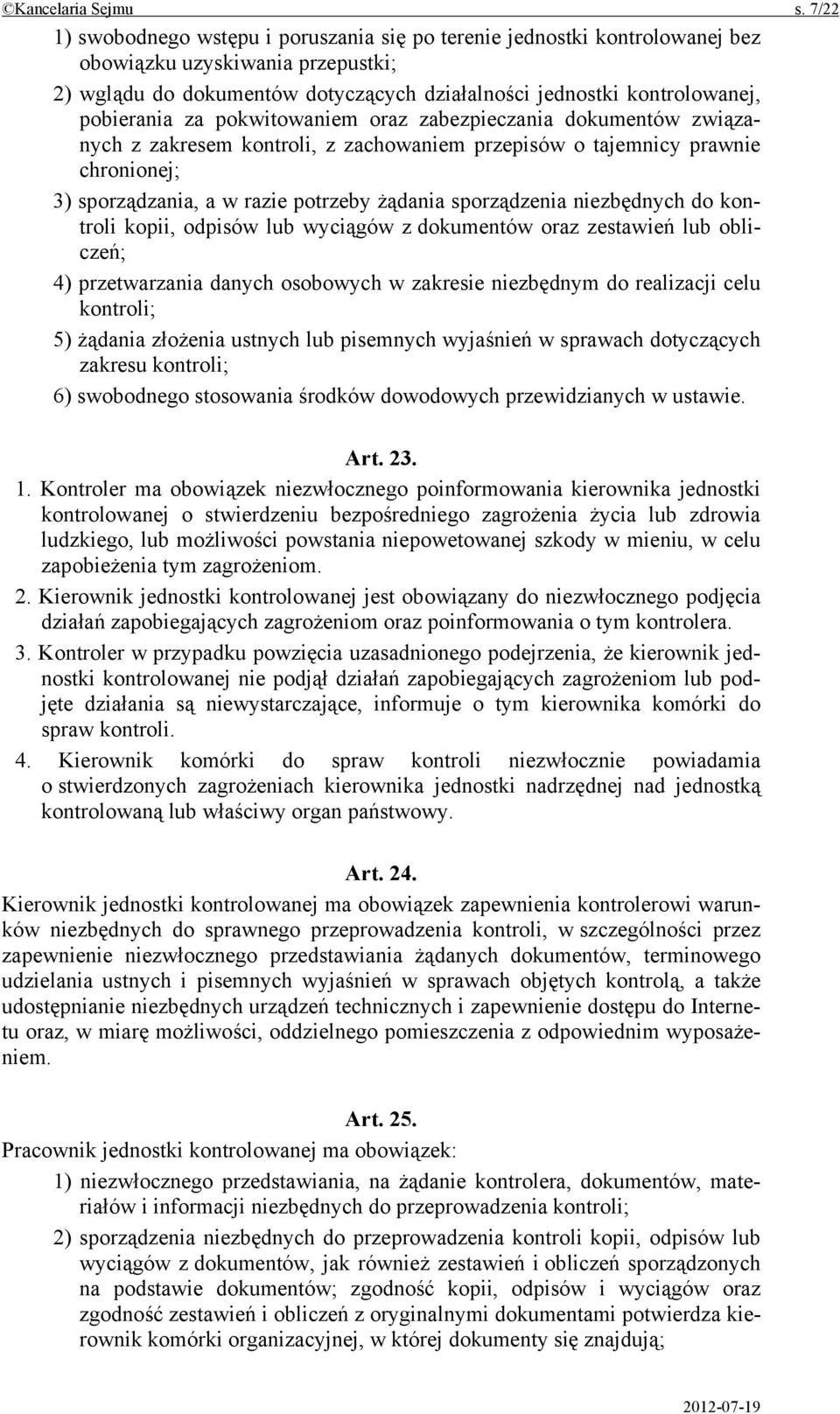 pobierania za pokwitowaniem oraz zabezpieczania dokumentów związanych z zakresem kontroli, z zachowaniem przepisów o tajemnicy prawnie chronionej; 3) sporządzania, a w razie potrzeby żądania