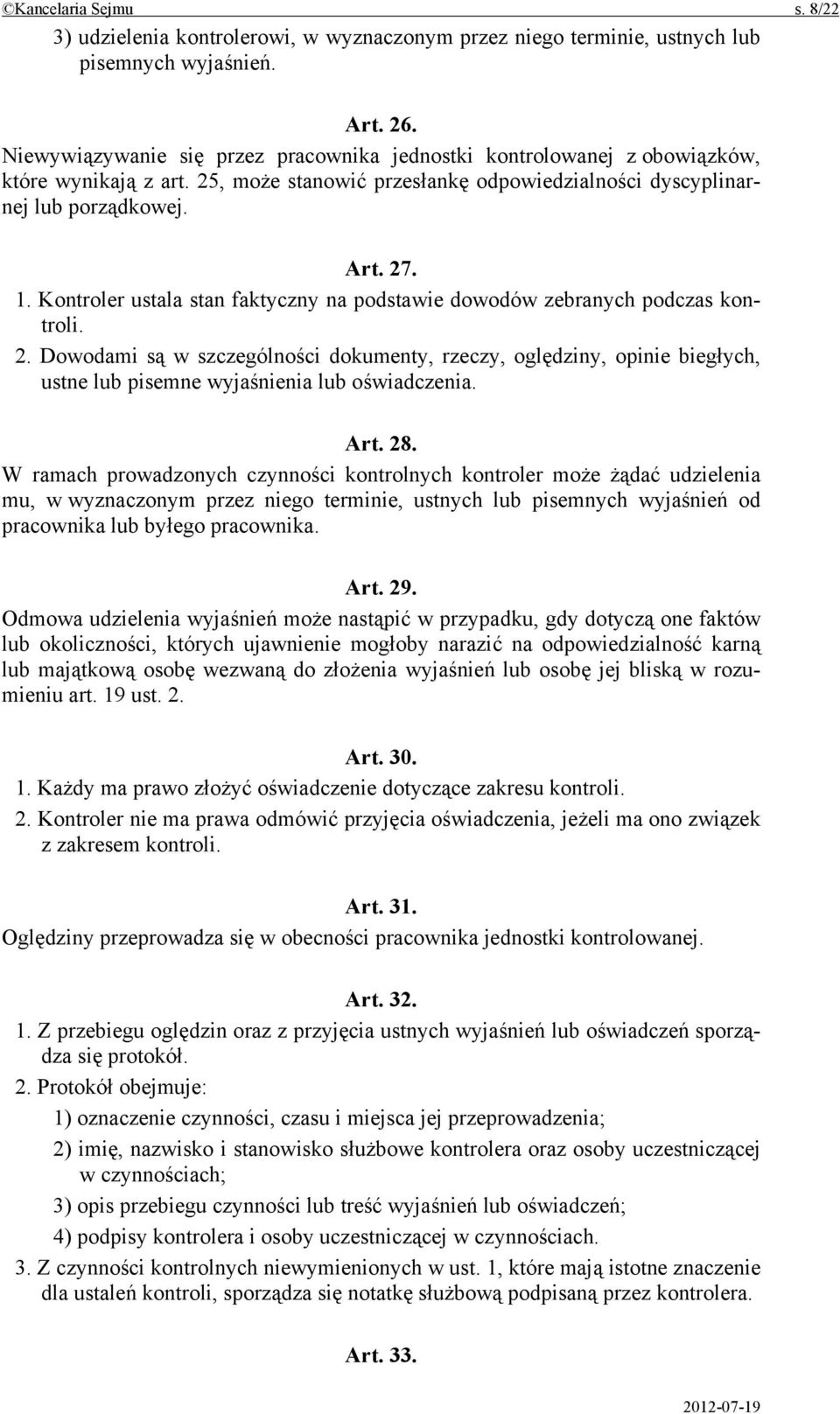 Kontroler ustala stan faktyczny na podstawie dowodów zebranych podczas kontroli. 2.