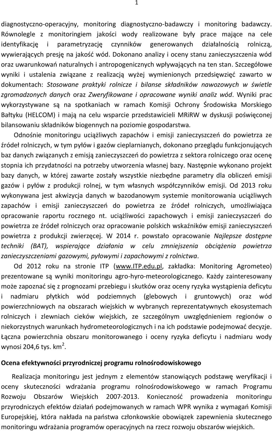 Dokonano analizy i oceny stanu zanieczyszczenia wód oraz uwarunkowań naturalnych i antropogenicznych wpływających na ten stan.
