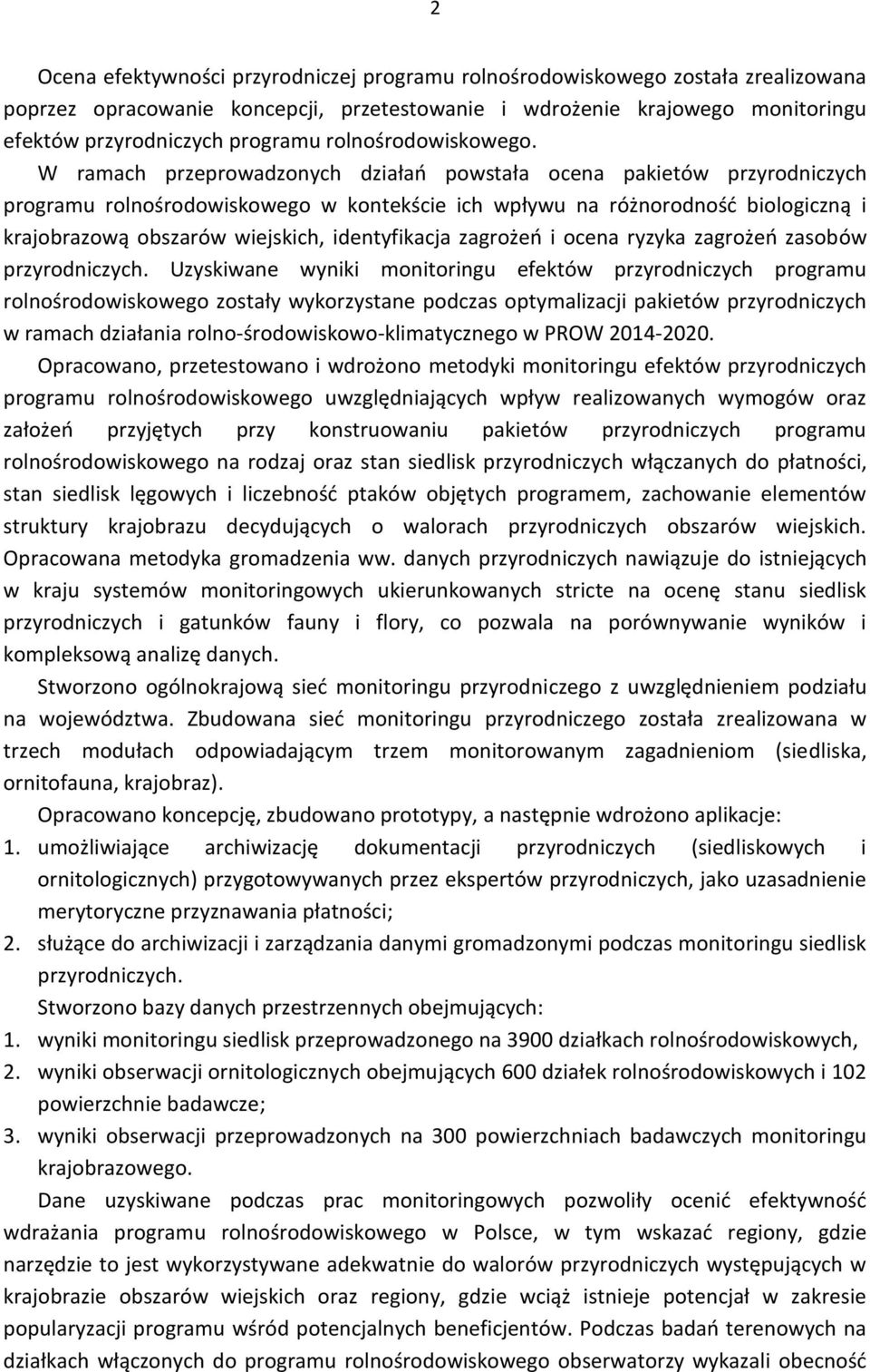 W ramach przeprowadzonych działań powstała ocena pakietów przyrodniczych programu rolnośrodowiskowego w kontekście ich wpływu na różnorodność biologiczną i krajobrazową obszarów wiejskich,