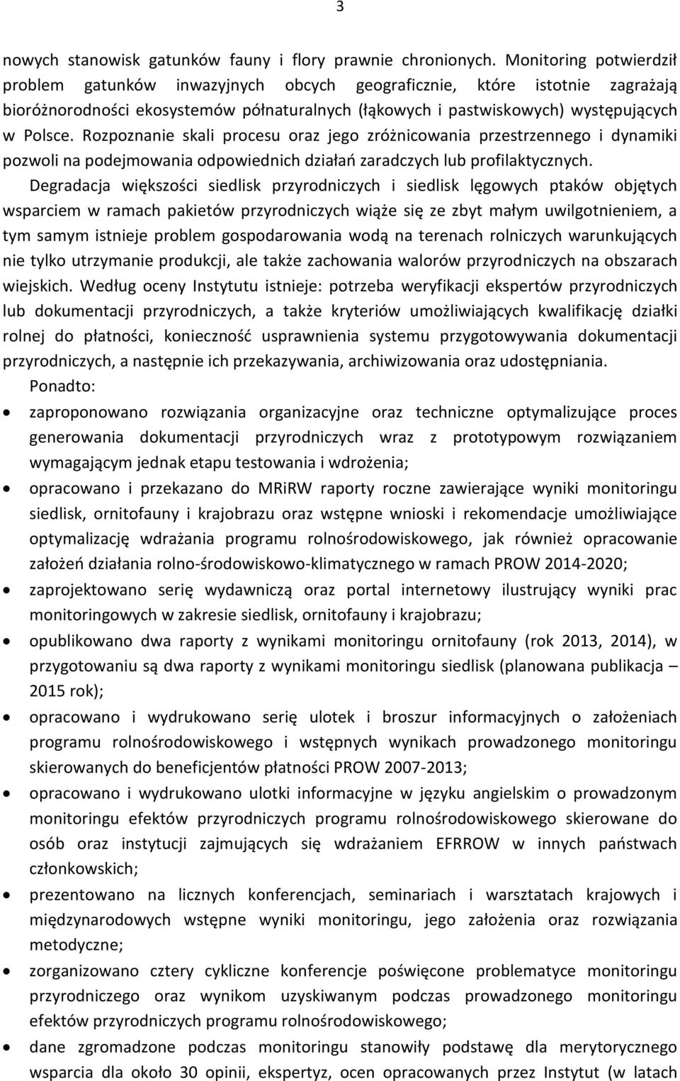 Rozpoznanie skali procesu oraz jego zróżnicowania przestrzennego i dynamiki pozwoli na podejmowania odpowiednich działań zaradczych lub profilaktycznych.