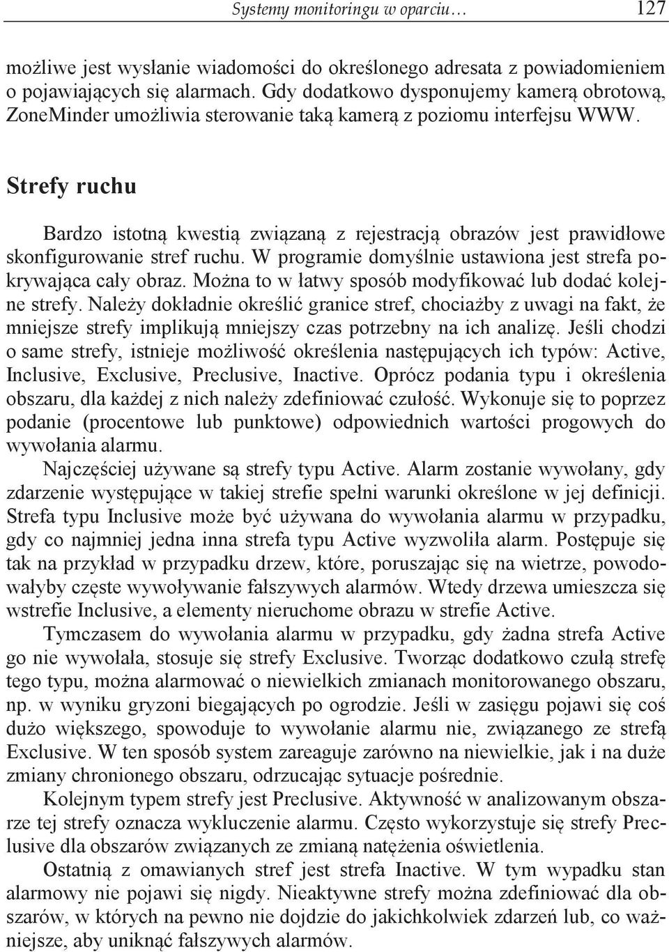 Strefy ruchu Bardzo istotną kwestią związaną z rejestracją obrazów jest prawidłowe skonfigurowanie stref ruchu. W programie domyślnie ustawiona jest strefa pokrywająca cały obraz.