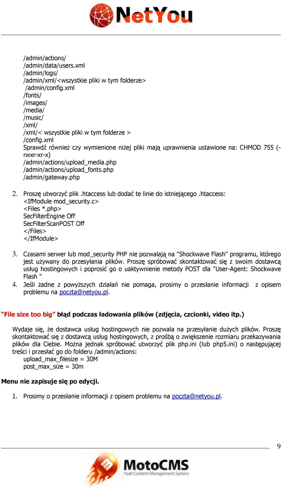 Proszę utworzyć plik.htaccess lub dodać te linie do istniejącego.htaccess: <IfModule mod_security.c> <Files *.php> SecFilterEngine Off SecFilterScanPOST Off </Files> </IfModule> 3.
