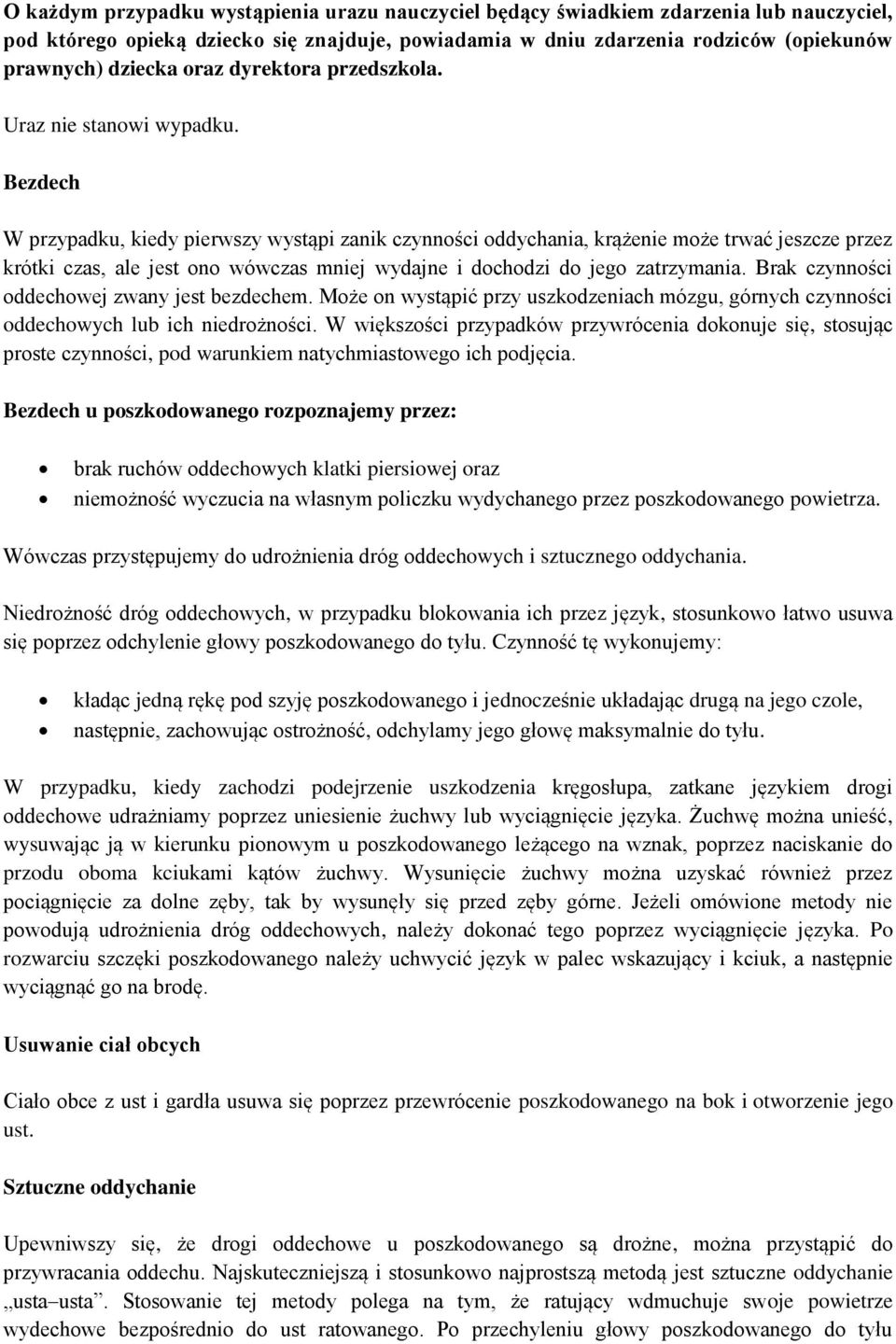 Bezdech W przypadku, kiedy pierwszy wystąpi zanik czynności oddychania, krążenie może trwać jeszcze przez krótki czas, ale jest ono wówczas mniej wydajne i dochodzi do jego zatrzymania.