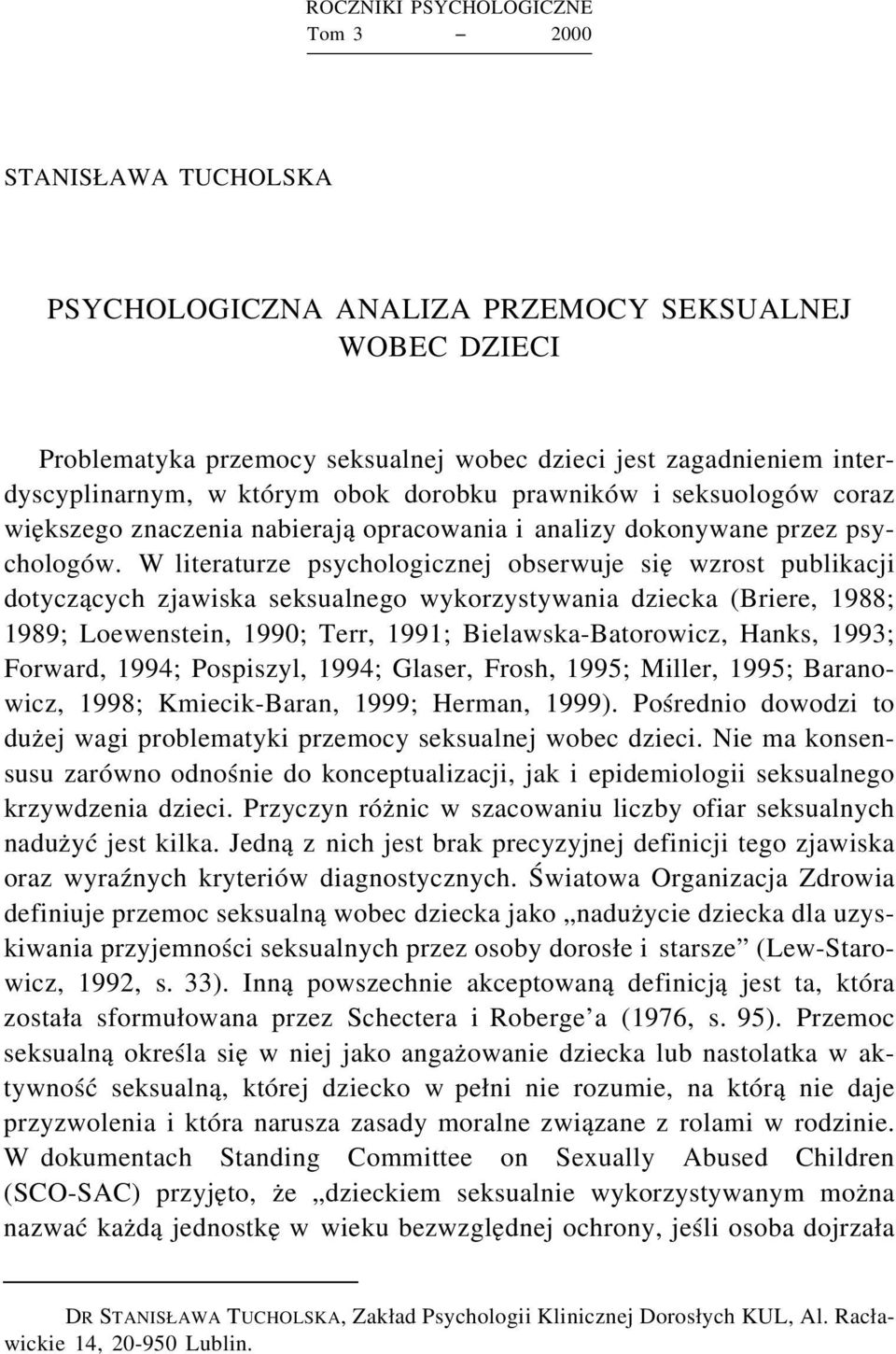 W literaturze psychologicznej obserwuje się wzrost publikacji dotyczących zjawiska seksualnego wykorzystywania dziecka (Briere, 1988; 1989; Loewenstein, 1990; Terr, 1991; Bielawska-Batorowicz, Hanks,