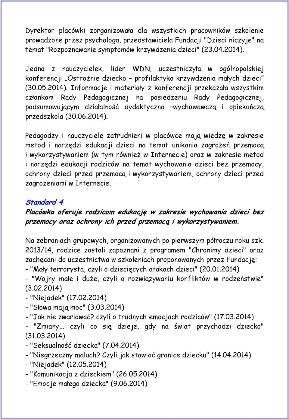 Jedna z nauczycielek, lider WDN, uczestniczyła w ogólnopolskiej konferencji Ostrożnie dziecko profilaktyka krzywdzenia małych dzieci (30.05.2014).