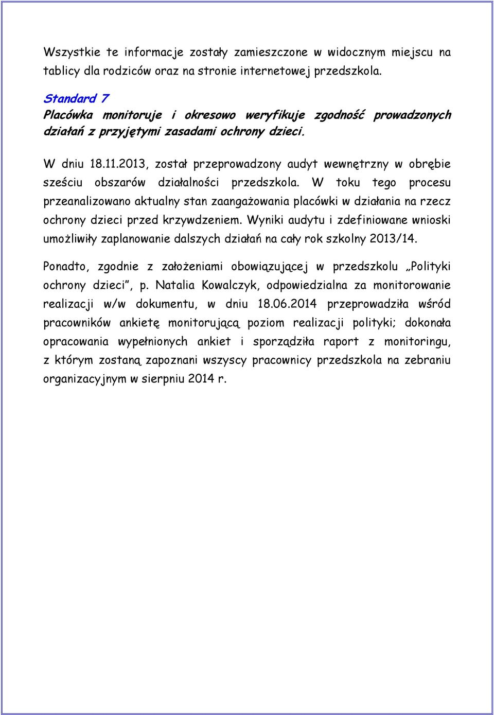 2013, został przeprowadzony audyt wewnętrzny w obrębie sześciu obszarów działalności przedszkola.