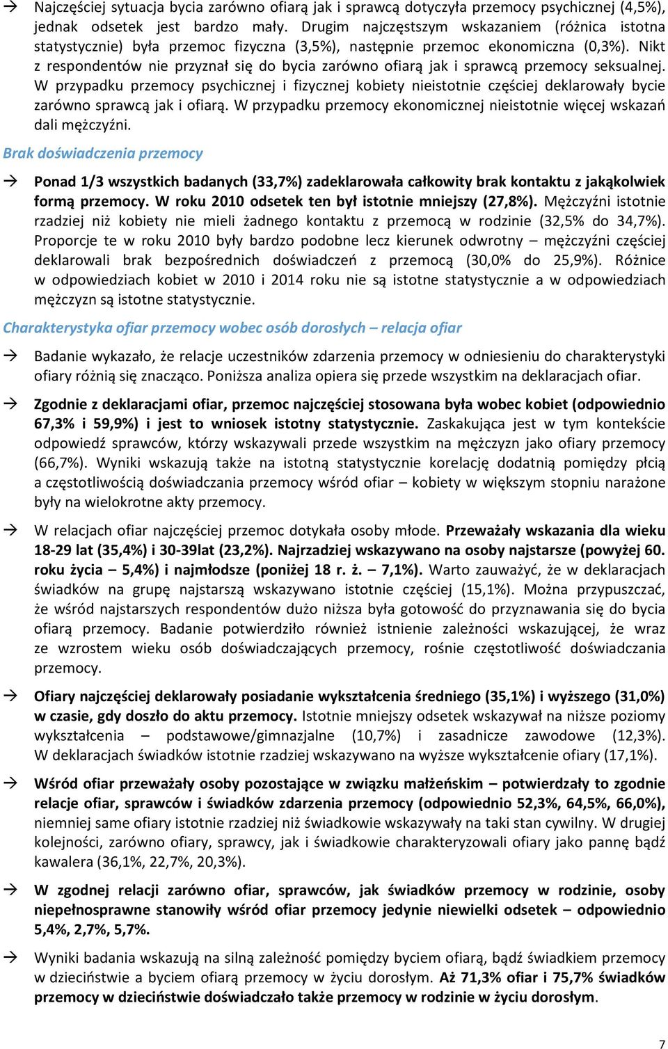 Nikt z respondentów nie przyznał się do bycia zarówno ofiarą jak i sprawcą przemocy seksualnej.
