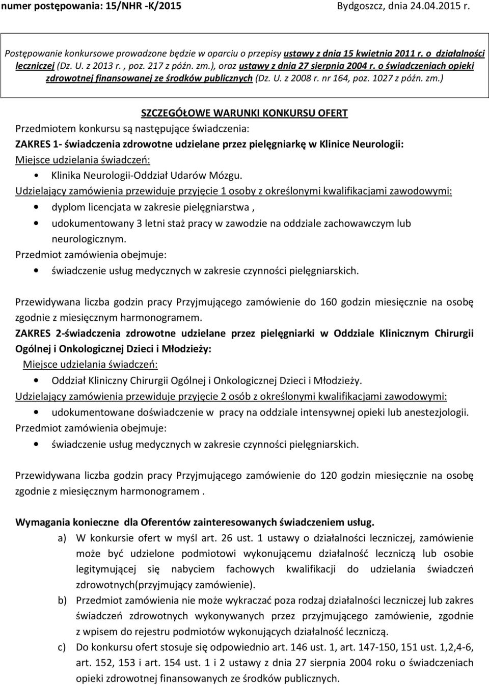 ), oraz ustawy z dnia 27 sierpnia 2004 r. o świadczeniach opieki zdrowotnej finansowanej ze środków publicznych (Dz. U. z 2008 r. nr 164, poz. 1027 z późn. zm.