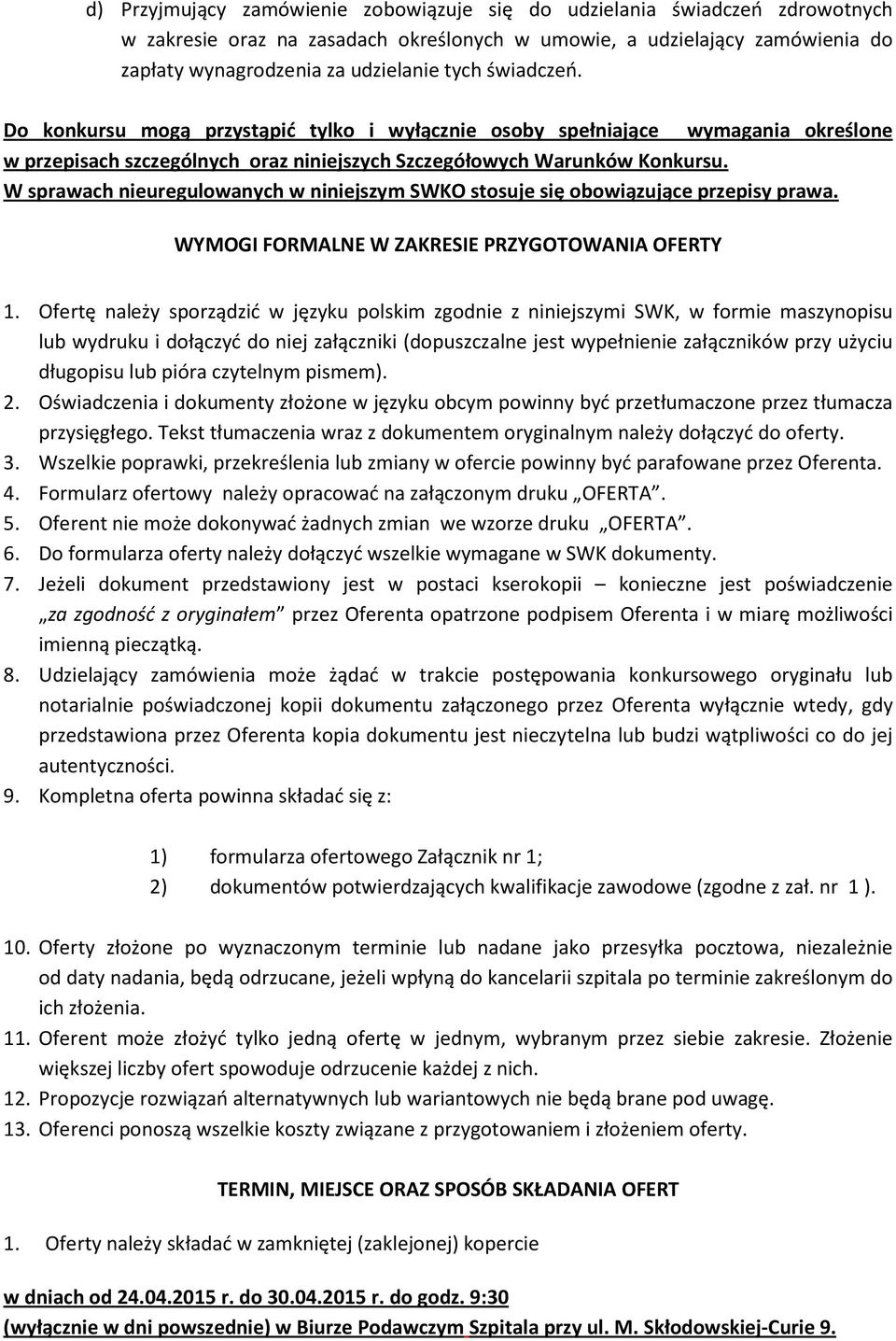 W sprawach nieuregulowanych w niniejszym SWKO stosuje się obowiązujące przepisy prawa. WYMOGI FORMALNE W ZAKRESIE PRZYGOTOWANIA OFERTY 1.