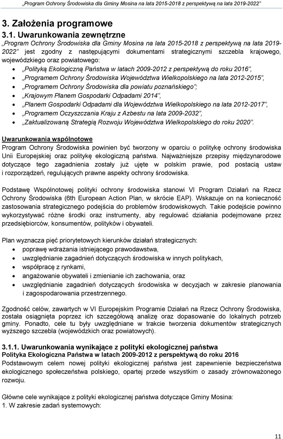 wojewódzkiego oraz powiatowego: Polityką Ekologiczną Państwa w latach 2009-2012 z perspektywą do roku 2016, Programem Ochrony Środowiska Województwa Wielkopolskiego na lata 2012-2015, Programem
