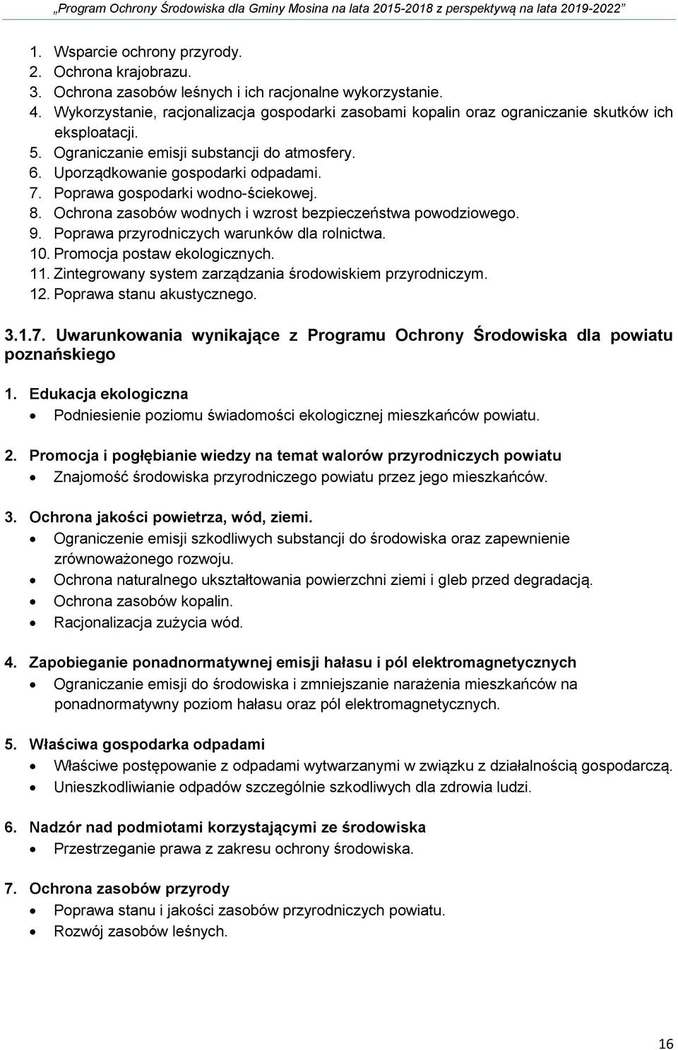 Poprawa gospodarki wodno-ściekowej. 8. Ochrona zasobów wodnych i wzrost bezpieczeństwa powodziowego. 9. Poprawa przyrodniczych warunków dla rolnictwa. 10. Promocja postaw ekologicznych. 11.