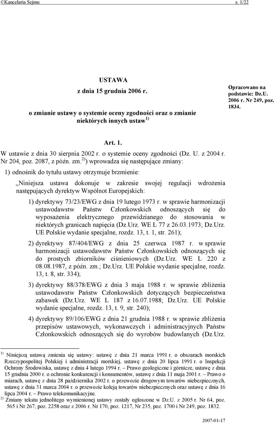 2) ) wprowadza się następujące zmiany: 1) odnośnik do tytułu ustawy otrzymuje brzmienie: Niniejsza ustawa dokonuje w zakresie swojej regulacji wdrożenia następujących dyrektyw Wspólnot Europejskich: