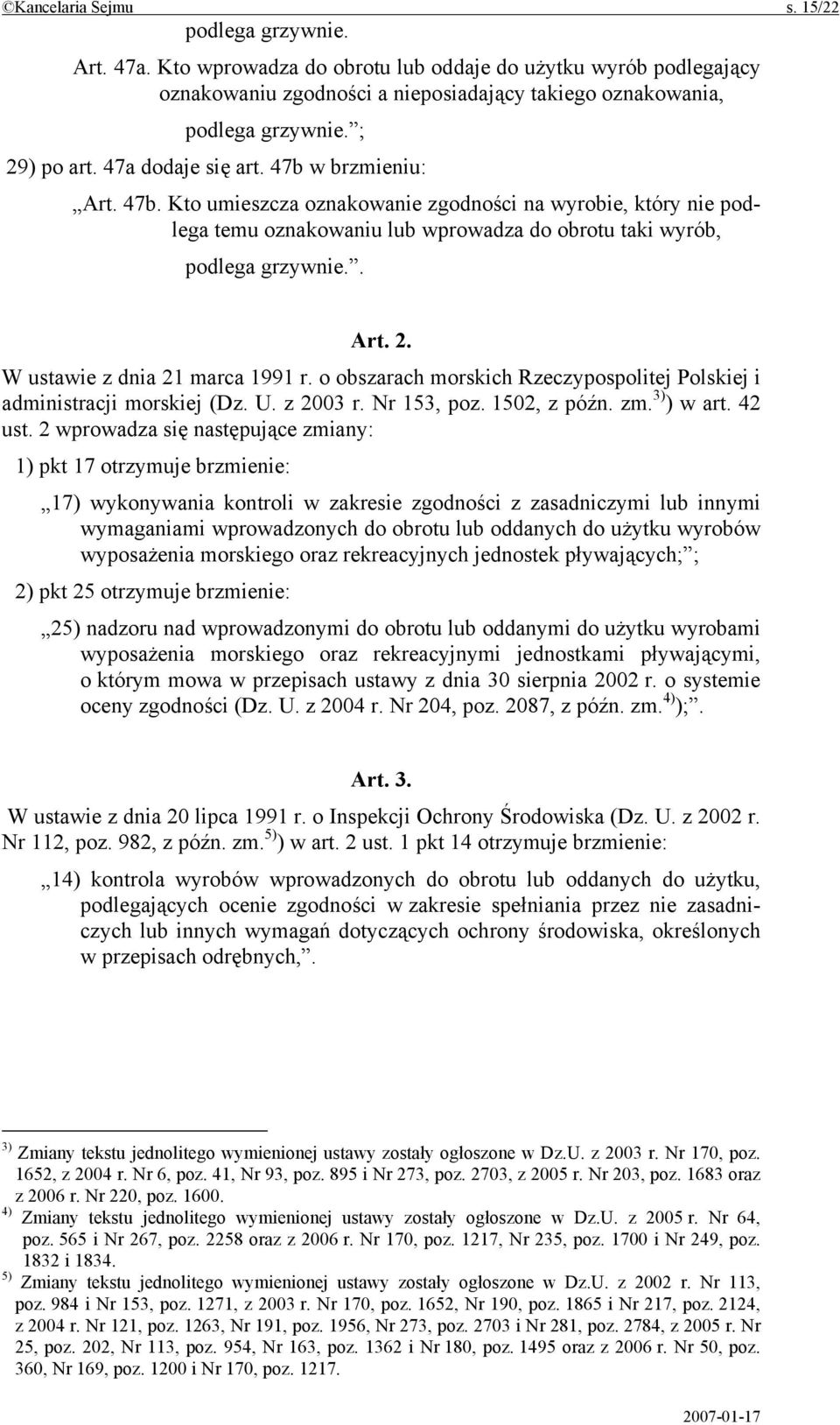 . Art. 2. W ustawie z dnia 21 marca 1991 r. o obszarach morskich Rzeczypospolitej Polskiej i administracji morskiej (Dz. U. z 2003 r. Nr 153, poz. 1502, z późn. zm. 3) ) w art. 42 ust.