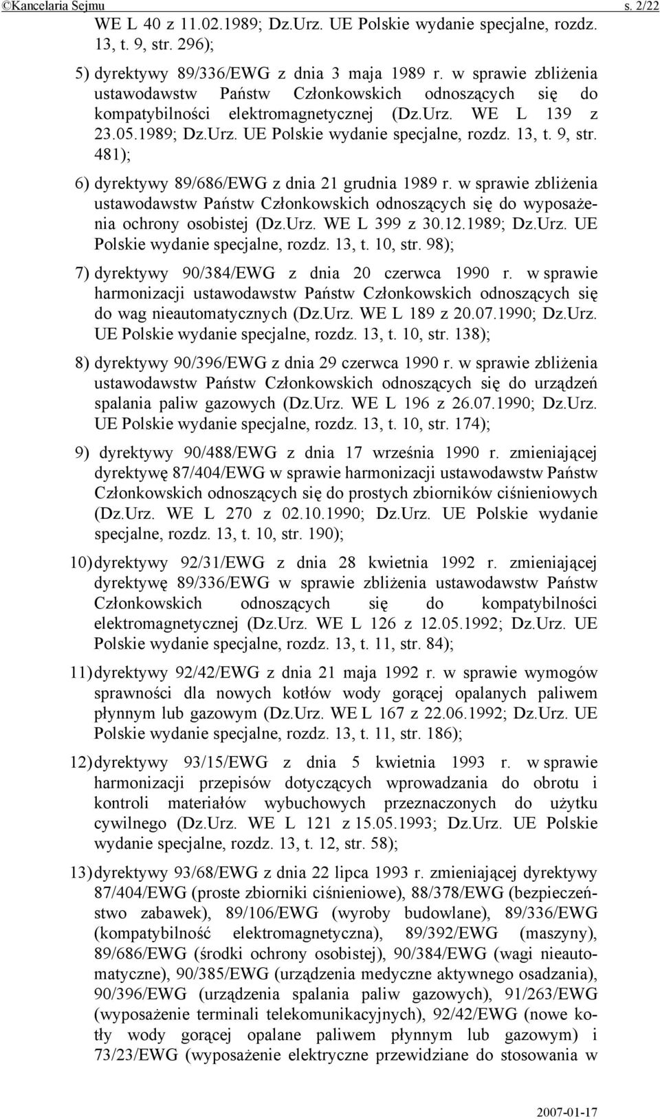 481); 6) dyrektywy 89/686/EWG z dnia 21 grudnia 1989 r. w sprawie zbliżenia ustawodawstw Państw Członkowskich odnoszących się do wyposażenia ochrony osobistej (Dz.Urz.