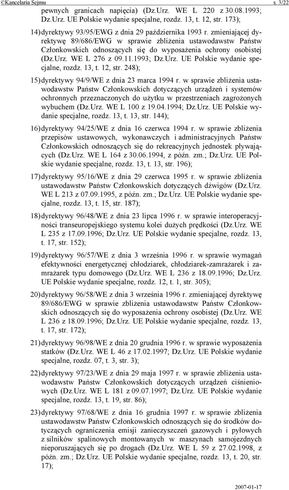 zmieniającej dyrektywę 89/686/EWG w sprawie zbliżenia ustawodawstw Państw Członkowskich odnoszących się do wyposażenia ochrony osobistej (Dz.Urz. WE L 276 z 09.11.1993; Dz.Urz. UE Polskie wydanie specjalne, rozdz.