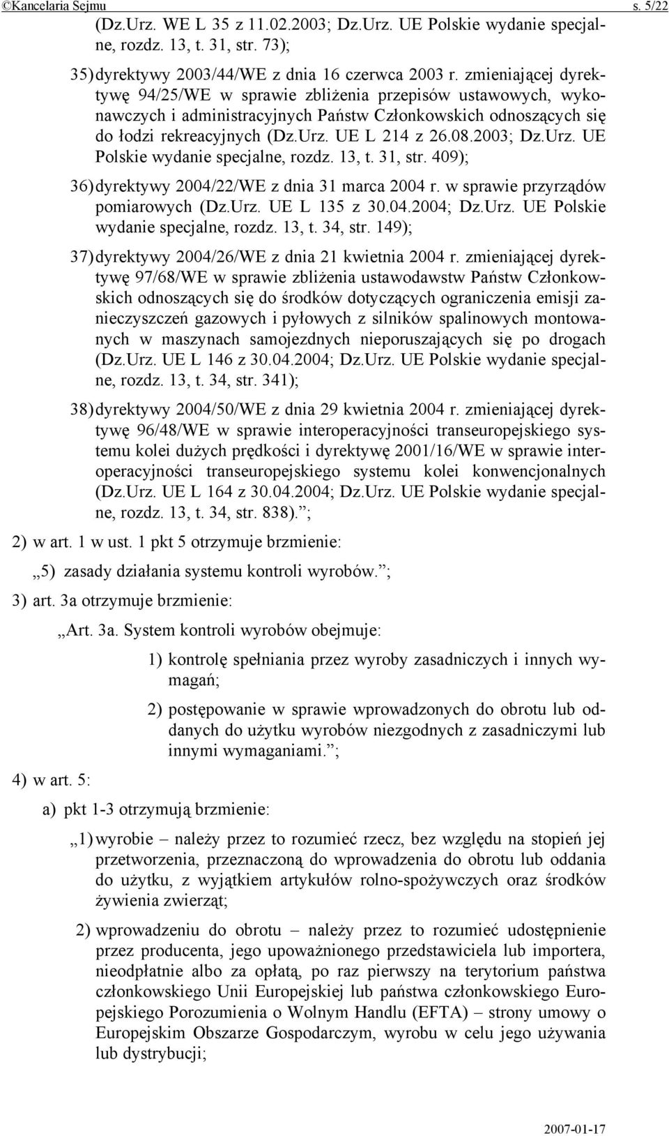 2003; Dz.Urz. UE Polskie wydanie specjalne, rozdz. 13, t. 31, str. 409); 36) dyrektywy 2004/22/WE z dnia 31 marca 2004 r. w sprawie przyrządów pomiarowych (Dz.Urz. UE L 135 z 30.04.2004; Dz.Urz. UE Polskie wydanie specjalne, rozdz. 13, t. 34, str.