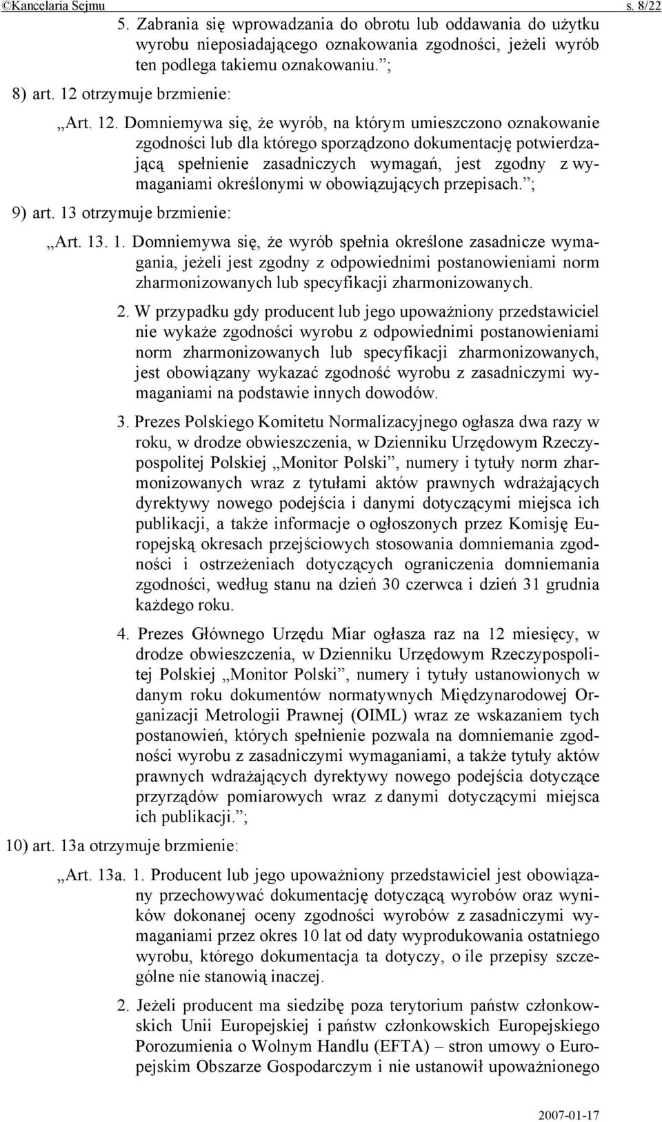 Domniemywa się, że wyrób, na którym umieszczono oznakowanie zgodności lub dla którego sporządzono dokumentację potwierdzającą spełnienie zasadniczych wymagań, jest zgodny z wymaganiami określonymi w