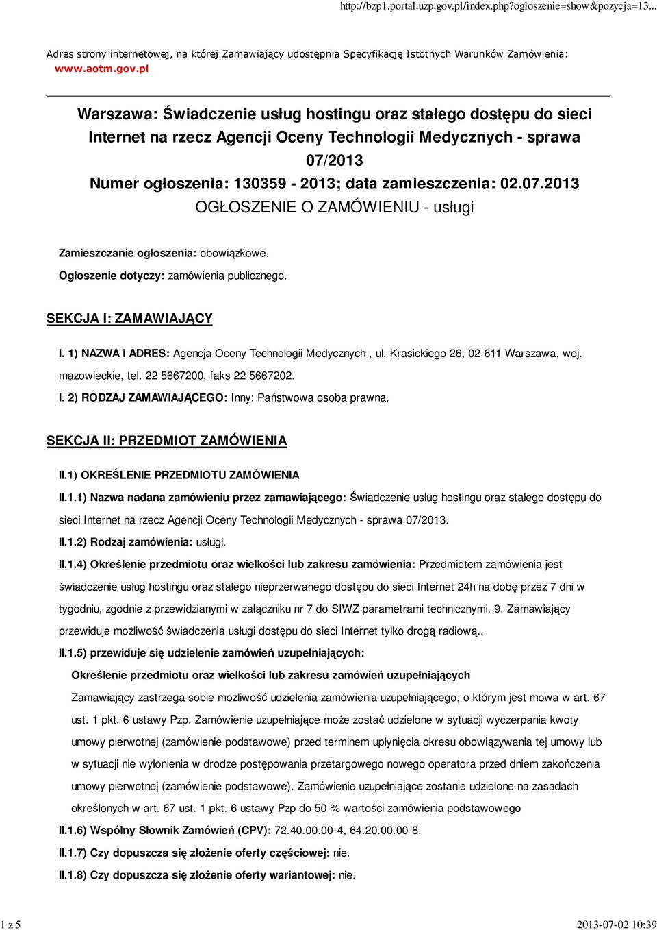 2013 Numer ogłoszenia: 130359-2013; data zamieszczenia: 02.07.2013 OGŁOSZENIE O ZAMÓWIENIU - usługi Zamieszczanie ogłoszenia: obowiązkowe. Ogłoszenie dotyczy: zamówienia publicznego.