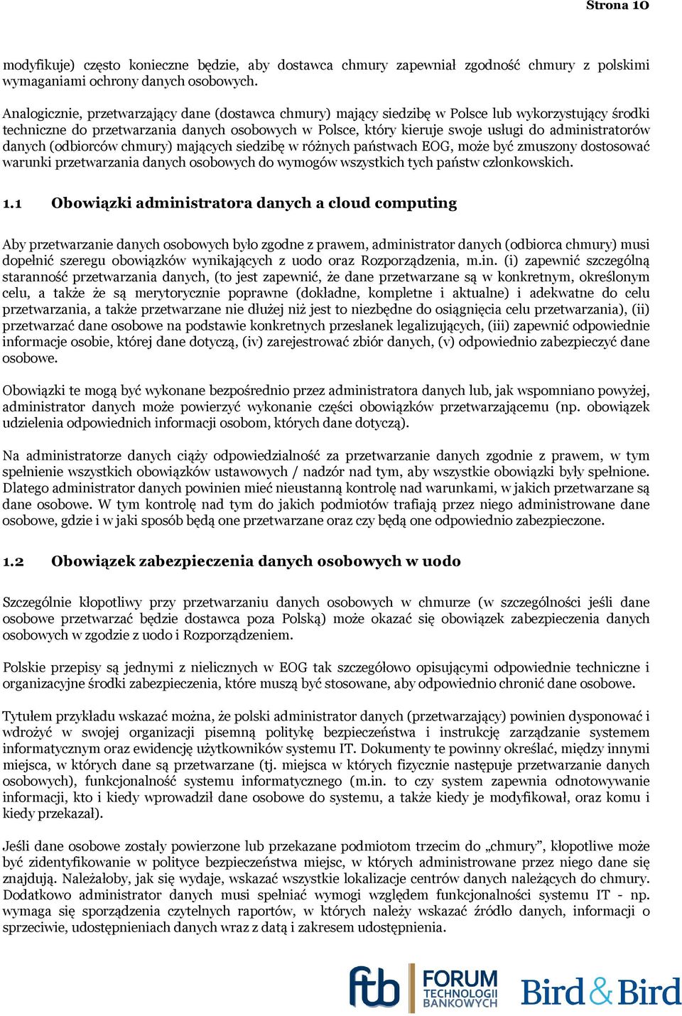 administratorów danych (odbiorców chmury) mających siedzibę w różnych państwach EOG, może być zmuszony dostosować warunki przetwarzania danych osobowych do wymogów wszystkich tych państw