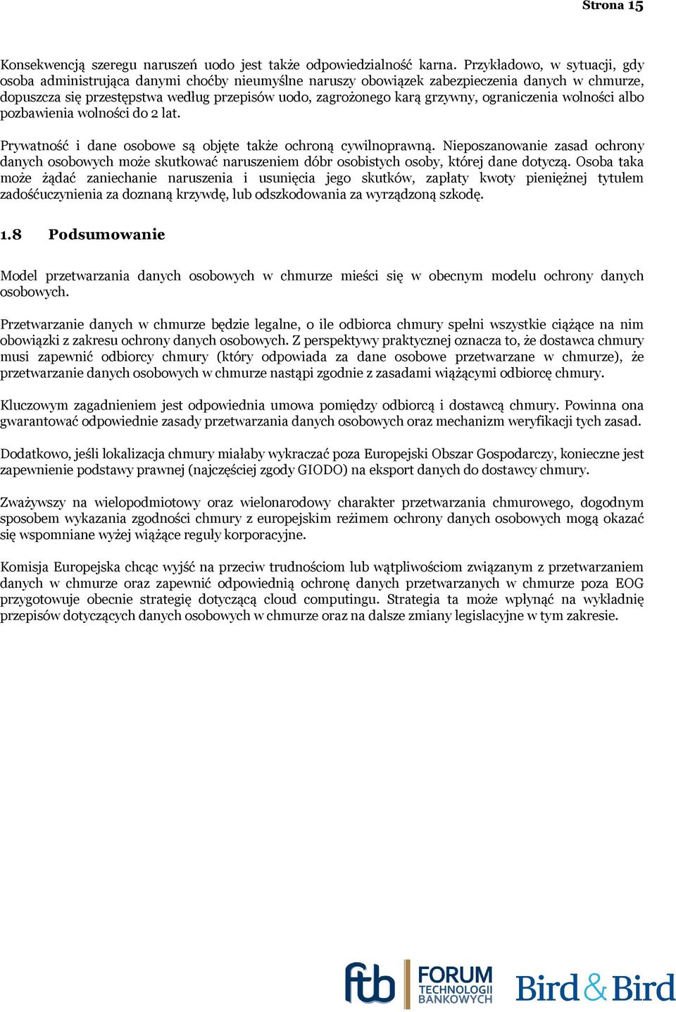 grzywny, ograniczenia wolności albo pozbawienia wolności do 2 lat. Prywatność i dane osobowe są objęte także ochroną cywilnoprawną.