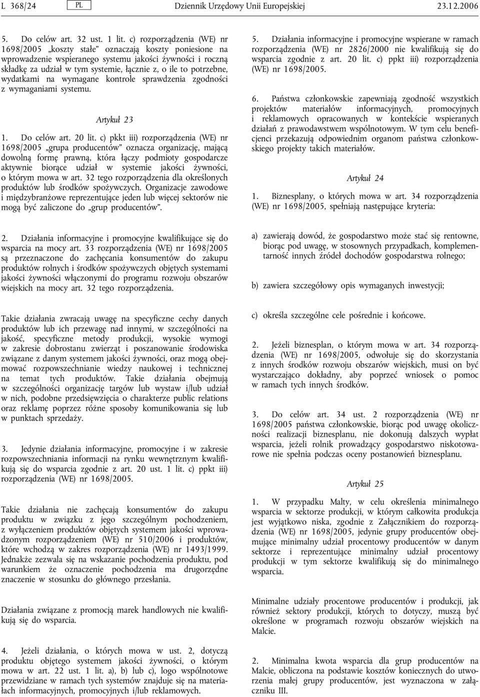 potrzebne, wydatkami na wymagane kontrole sprawdzenia zgodności z wymaganiami systemu. Artykuł 23 1. Do celów art. 20 lit.