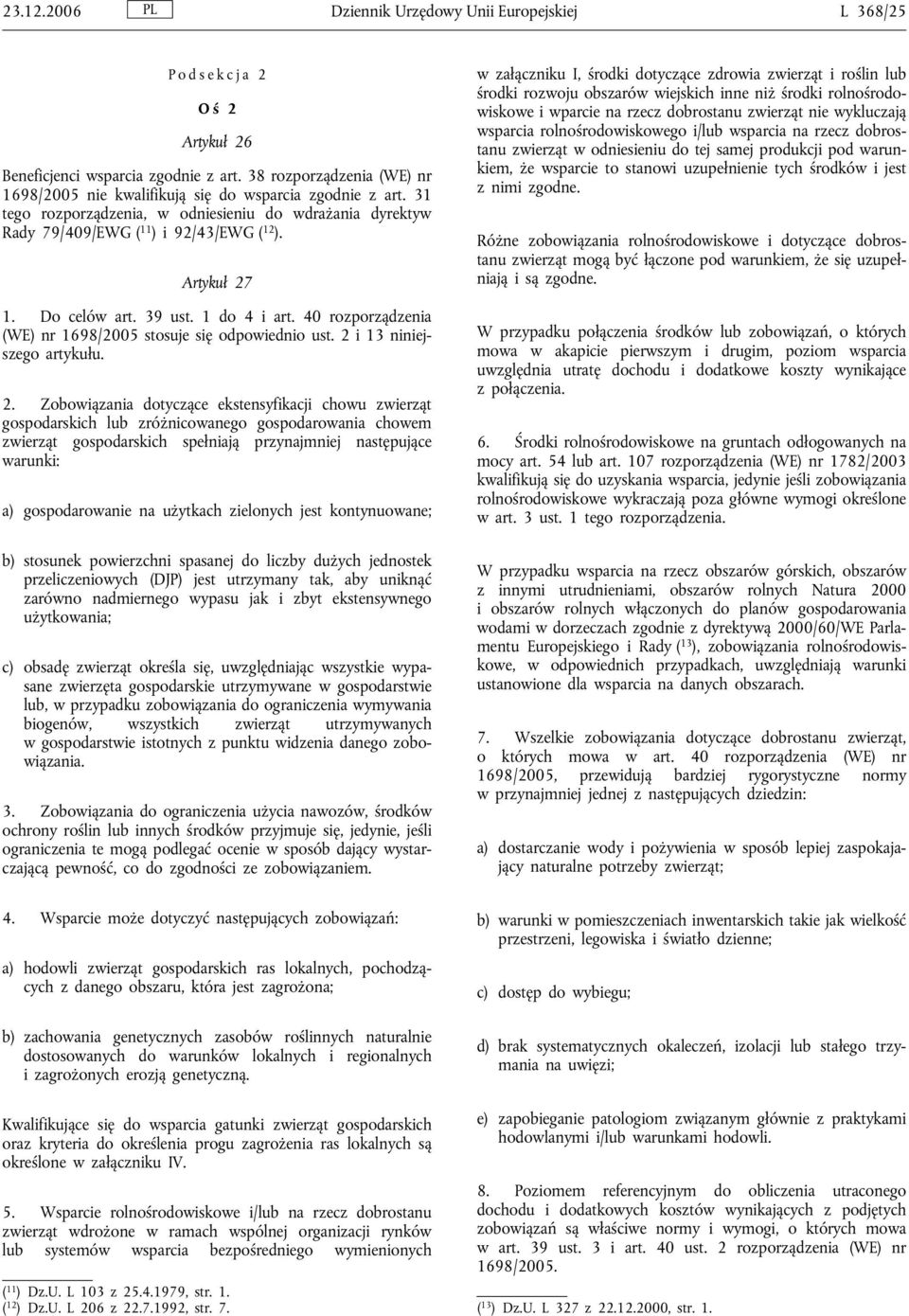 Do celów art. 39 ust. 1 do 4 i art. 40 rozporządzenia (WE) nr 1698/2005 stosuje się odpowiednio ust. 2 