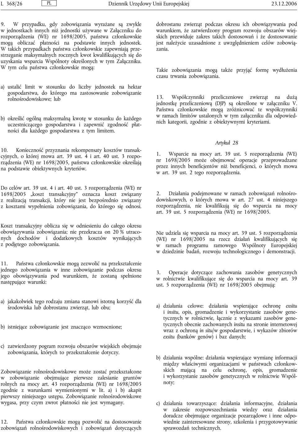 innych jednostek. W takich przypadkach państwa członkowskie zapewniają przestrzeganie maksymalnych rocznych kwot kwalifikujących się do uzyskania wsparcia Wspólnoty określonych w tym Załączniku.