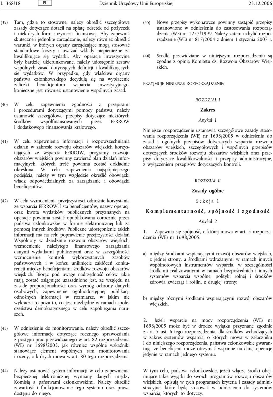 Aby zapewnić skuteczne i jednolite zarządzanie, należy również określić warunki, w których organy zarządzające mogą stosować standardowe koszty i uważać wkłady niepieniężne za kwalifikujące się