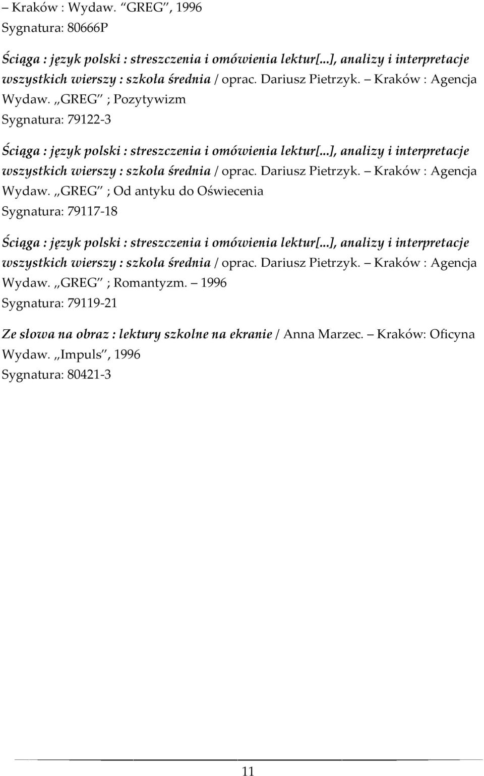 Dariusz Pietrzyk. Kraków : Agencja Wydaw. GREG ; Od antyku do Oświecenia Sygnatura: 79117-18 Ściąga : język polski : streszczenia i omówienia lektur[.