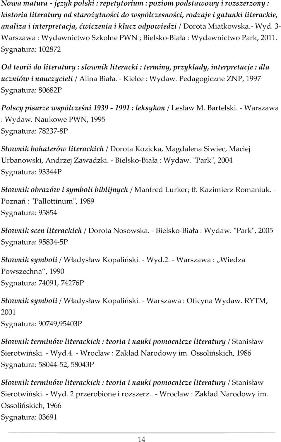 Sygnatura: 102872 Od teorii do literatury : słownik literacki : terminy, przykłady, interpretacje : dla uczniów i nauczycieli / Alina Biała. - Kielce : Wydaw.
