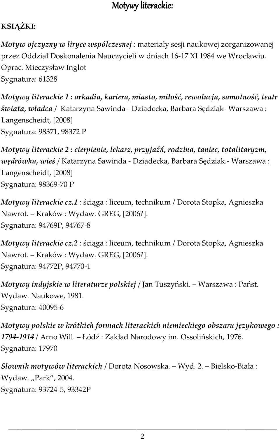 Langenscheidt, [2008] Sygnatura: 98371, 98372 P Motywy literackie 2 : cierpienie, lekarz, przyjaźń, rodzina, taniec, totalitaryzm, wędrówka, wieś / Katarzyna Sawinda - Dziadecka, Barbara Sędziak.