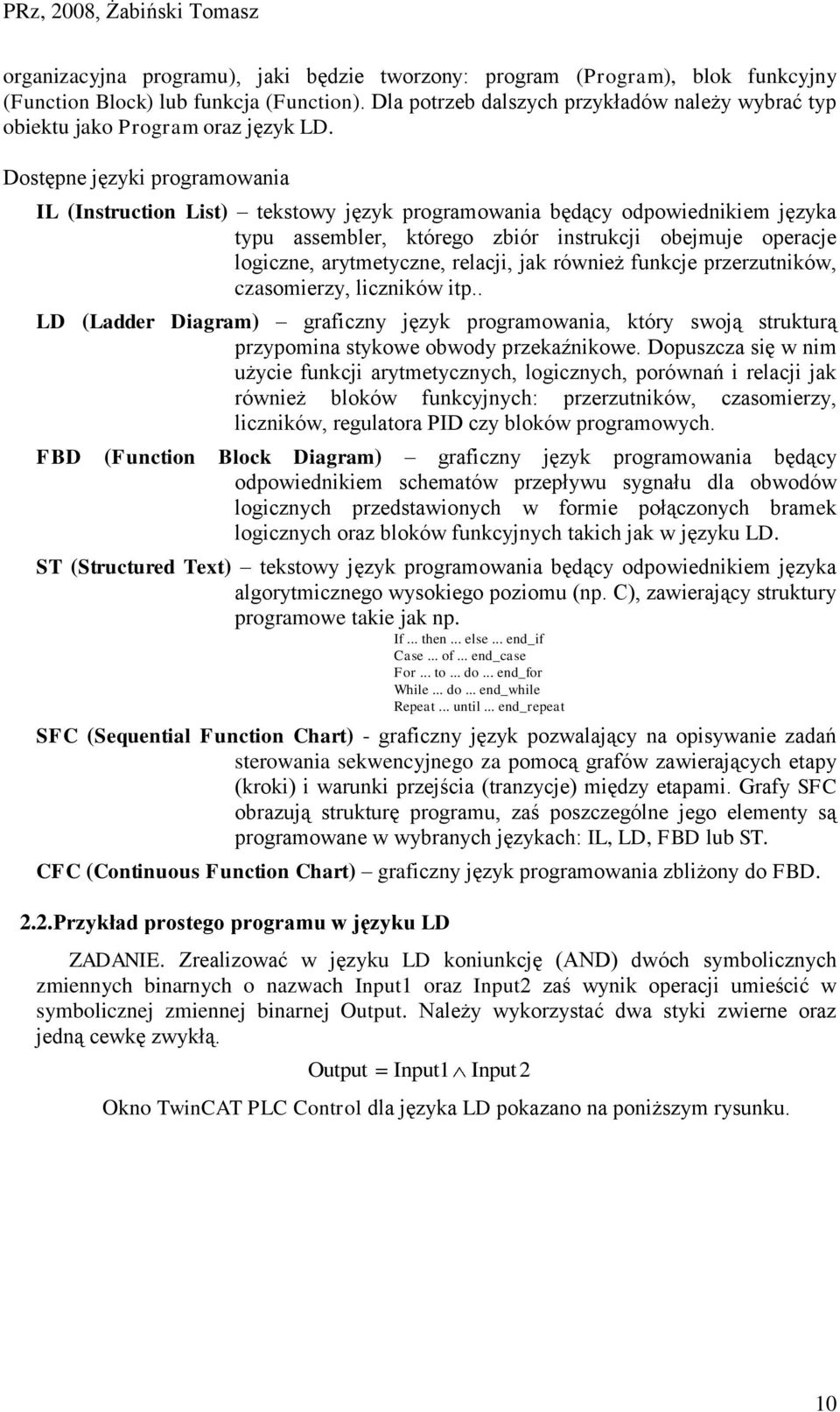 Dostępne języki programowania IL (Instruction List) tekstowy język programowania będący odpowiednikiem języka typu assembler, którego zbiór instrukcji obejmuje operacje logiczne, arytmetyczne,